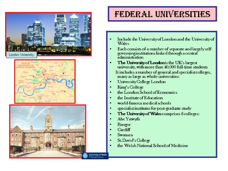 Federal universities  Include the University of London and the University of Wales Each